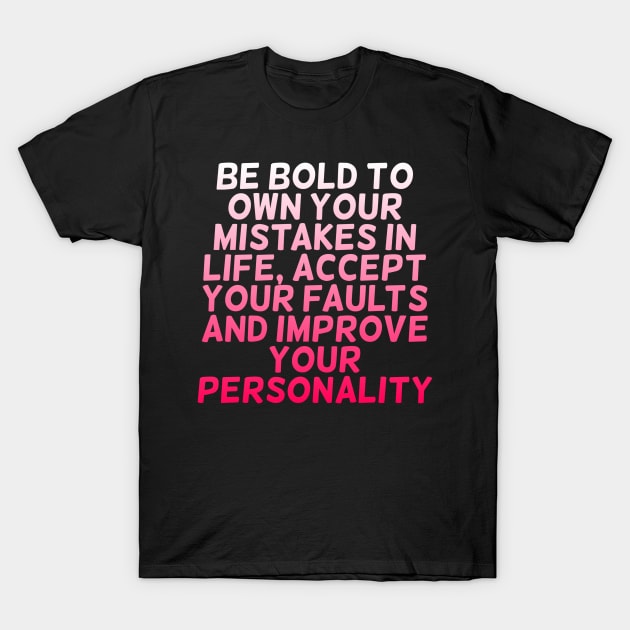 Be bold to own your mistakes in Life, accept your faults and improve your personality T-Shirt by zoomade